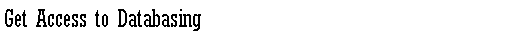Text Box: Get Access to Databasing