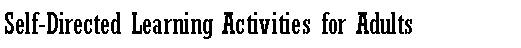 Text Box: Self-Directed Learning Activities for Adults